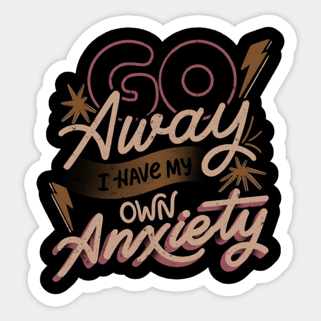 Go Away I Have My Own Anxiety by Tobe Fonseca Sticker by Tobe_Fonseca